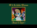 All In The Golden Afternoon - Alice In Wonderland (1951) - (Slowed & Deeper)