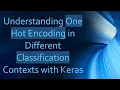 Understanding One Hot Encoding in Different Classification Contexts with Keras