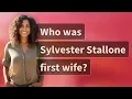 Who was Sylvester Stallone first wife