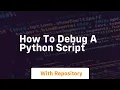how to debug a python script
