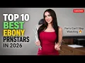 Top 10 Best Ebony Prnstars Fan s Can t Stop Watching in 2026