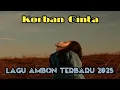 Korban Cinta//Lagu ambon baru rilis terbaru viral 2025
