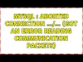 Mysql Aborted connection Got an error reading communication packets 2 Solutions