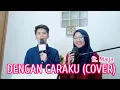 Download Lagu Arsy Widianto, Brisia Jodie - Dengan Caraku (COVER) ft. Maya