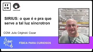 SIRIUS: o que é e pra que serve a tal luz síncrotron com Julio Criginski Cezar