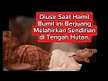 Download Lagu Review film: Diusir Saat Hamil, Bumil ini Berjuang Melahirkan Sendirian di Tengah Hutan.