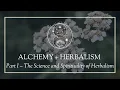 Alchemy and Herbalism Part I The Science and Spirituality of Herbalism