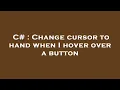 C Change cursor to hand when I hover over a button
