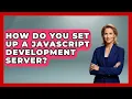 How Do You Set Up A JavaScript Development Server - JavaScript Toolkit