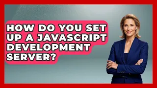 How Do You Set Up A JavaScript Development Server - JavaScript Toolkit