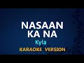 NASAAN KA NA - Kyla (KARAOKE VERSION)