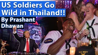 US SOLDIERS GO WILD IN THAILAND | Shocking Scenes | By Prashant Dhawan