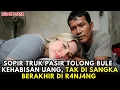 Sopir Truk Pasir Menolong Bule Kehabisan Uang, Tak Disangka Berujung di Kamar Kos