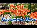 The best seafood buffets in Sacramento Metro