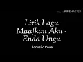 Download Lagu Lirik Maafkan Aku - Enda Ungu (Acoustic Cover)