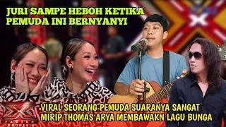 juri sampe melongo pemuda ini suaranya sangat mirip thomas arya membawakan lagu bunga x factor2025