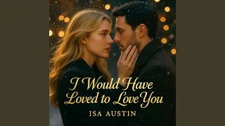 I Would Have Loved to Love You