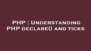 PHP Understanding PHP declare and ticks