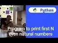 Program to print first N even natural numbers in Python