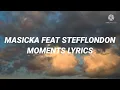 Masicka Feat Stefflondon - Moments (Lyrics)