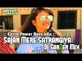 Download Lagu Sajan Mere Satrangiya || Extra Power Bass Mix || Dj SarZen Mix