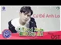 Download Lagu CỨ ĐỄ ANH LO - Hồ Phong An ( Audio ) OST Thanh Xuân Lớp A1