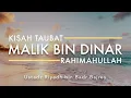 Download Lagu Kisah Taubat Malik bin Dinar Rahimahullah - Ustadz Riyadh bin Badr Bajrey.