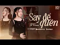 Download Lagu SAY ĐỂ QUÊN - MOCHIII COVER x LÊ CƯƠNG | Em Phải Uống Đến Khi Nào Em Cười ...
