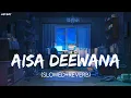 Aisa Deewana (Slowed+Reverb) | Lofi Remix | Sonu Nigam | Lofi Boy