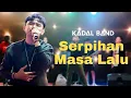 Lagu KADAL BAND - SERPIHAN MASA LALU (Live In CIPLAZ Ramayana)