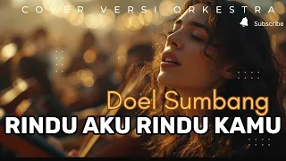 rindu aku rindu kamu doel sumbang cover versi orkestra jadi megah u0026 syahdu