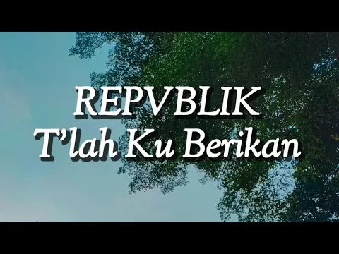 Download MP3 Repvblik - Tlah Kuberikan (Lirik)