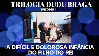 A DIFÍCIL E DOLOROSA INFÂNCIA DO FILHO DO REI [Trilogia Dudu Braga]