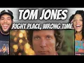 WHOA FIRST TIME HEARING Tom Jones - Right Place Wrong Time REACTION