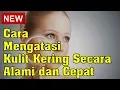 Download Lagu Cara Mengatasi Kulit Kering Secara Alami dan Cepat