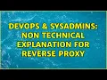 DevOps SysAdmins Non technical explanation for Reverse Proxy 3 Solutions