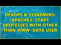 DevOps SysAdmins apache2 start processes with other than www-data user 2 Solutions