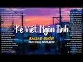 Download Lagu Người Ơi Em Hãy Quên Đi Đừng Chờ Nữa... Kẻ Viết Ngôn Tình | Tuyển Tập Nhạc Châu Khải Phong Hay 2023
