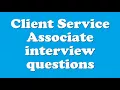 Client Service Associate interview questions