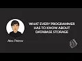 What Every Programmer Has to Know About Database Storage Alex Petrov