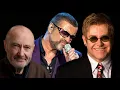 Lagu PHIL COLLINS, GEORGE MICHAEL, ELTON JOHN Top HITS - BEST LOVE SONGS OF ALL TIME