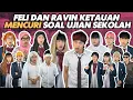 FELI DAN RAVIN KETAUAN MENCURI SOAL UJIAN SEKOLAH