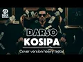 Lagu 🎵DARSO_KOSIPA_COVER VERSION HEAVY METAL_LAGU POP SUNDA VERSI METAL