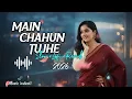 Lagu Main Chahun Tujhe 💔 | Heart Touching Hindi Lofi | Slowed \u0026 Reverb | @MUSICINDUSTI 