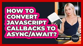 How To Convert JavaScript Callbacks To - JavaScript Toolkit