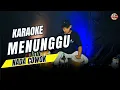 Download Lagu MENUNGGU KARAOKE NADA COWOK PRIA VERSI KOPLO Ueeencooooo