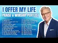 Lagu Don Moen Nonstop I Offer My Life Playlist | 2025 Praise and Worship Songs