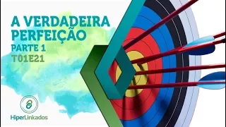 HIPERLINKADOS - T01E21 - A Verdadeira Perfeição - parte 1