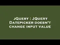 jQuery JQuery Datepicker doesn t change input value
