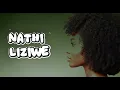 Nathi – Liziwe (Official Lyrics Video) 🎶